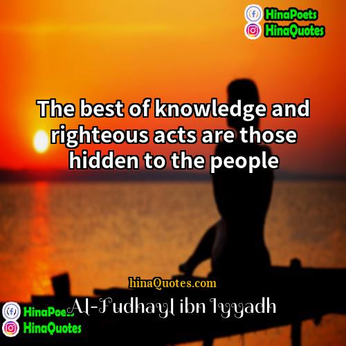 Al-Fudhayl ibn Iyyadh Quotes | The best of knowledge and righteous acts